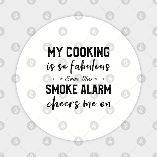 My Cooking Is So Fabulous Even The Smoke Alarm Cheers Me On Magnet by kaza191